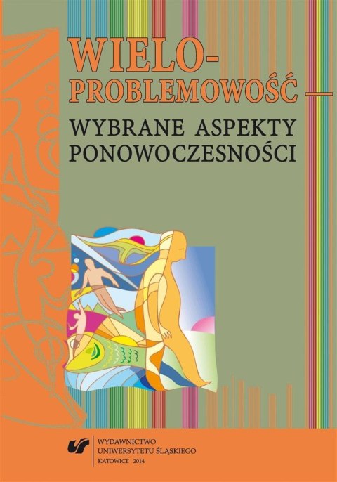 Wieloproblemowość wybrane aspekty ponowoczesności Wieloproblemowość wybrane aspekty ponowoczesności