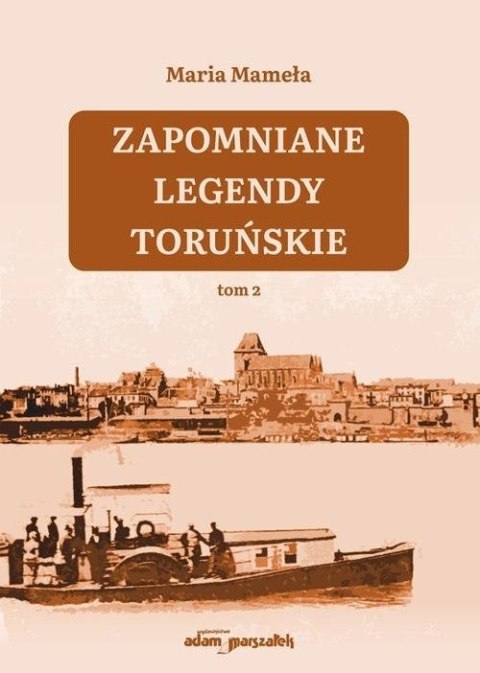 Zapomniane legendy toruńskie T.2 Zapomniane legendy toruńskie T.2