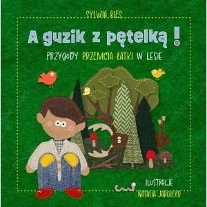 A guzik z pętelką! Przygody Przemcia Łatki w lesie A guzik z pętelką! Przygody Przemcia Łatki w lesie