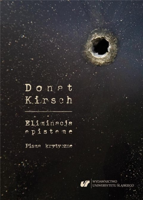 Donat Kirsch: Eliminacja episteme. Pisma krytyczne Donat Kirsch: Eliminacja episteme. Pisma krytyczne