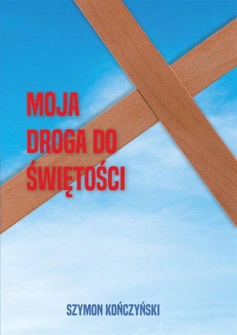Moja droga do świętości Moja droga do świętości