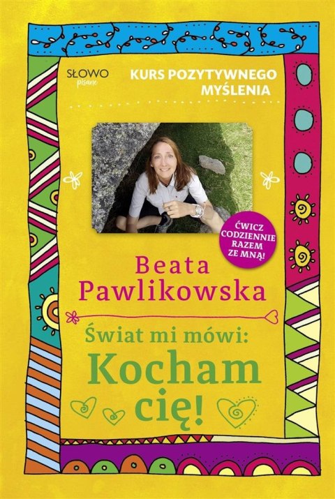 Kurs pozytywnego myślenia. Świat mi mówi: Kocham Kurs pozytywnego myślenia. Świat mi mówi: Kocham