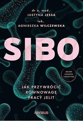SIBO. Jak przywrócić równowagę pracy jelit SIBO. Jak przywrócić równowagę pracy jelit