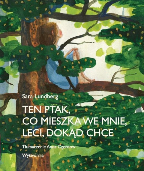 Ten ptak, co mieszka we mnie, leci, dokąd chce Ten ptak, co mieszka we mnie, leci, dokąd chce