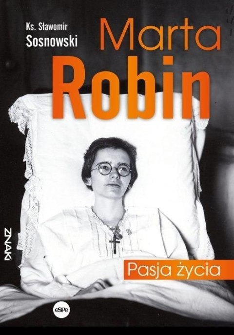 Marta Robin. Pasja życia Marta Robin. Pasja życia