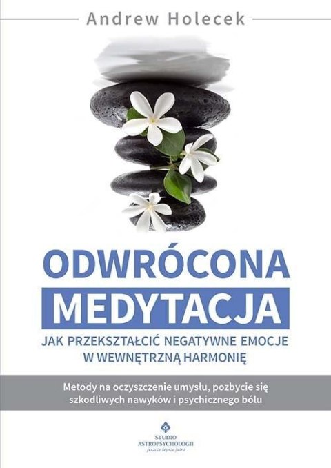 Odwrócona medytacja - jak przekształcić negatywne Odwrócona medytacja - jak przekształcić negatywne