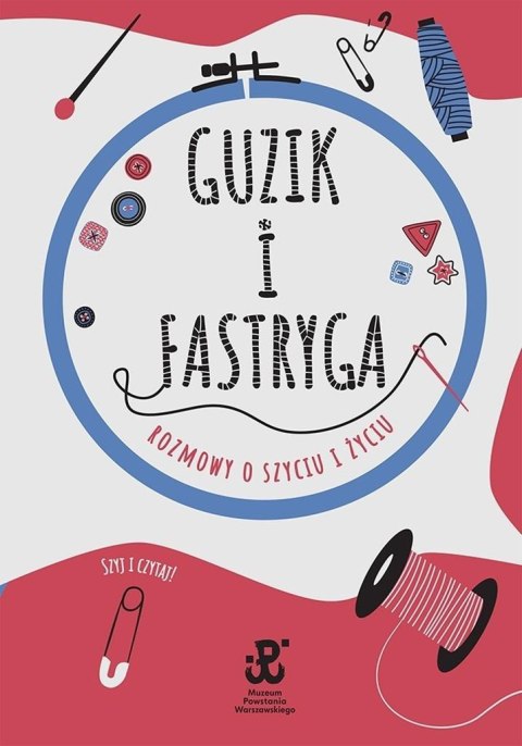 Guzik i fastryga. Rozmowy o szyciu i życiu Guzik i fastryga. Rozmowy o szyciu i życiu