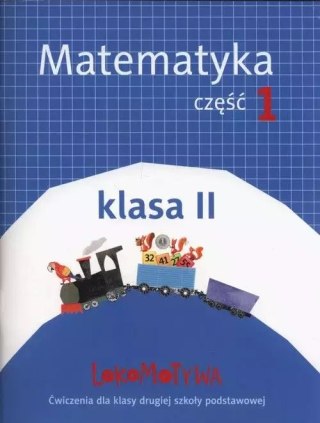 Lokomotywa. Matematyka. Ćwiczenia do szkoły podstawowej. Klasa 2. Część 1