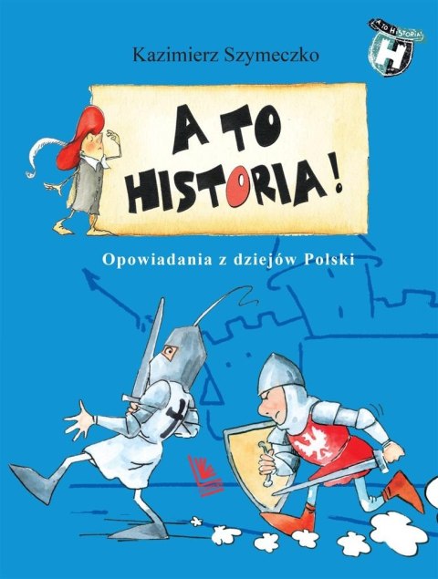 A to historia. Opowiadania z dziejów Polski A to historia. Opowiadania z dziejów Polski