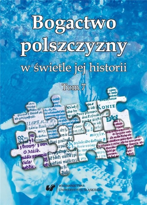 Bogactwo polszczyzny w świetle jej historii T.7 Bogactwo polszczyzny w świetle jej historii T.7