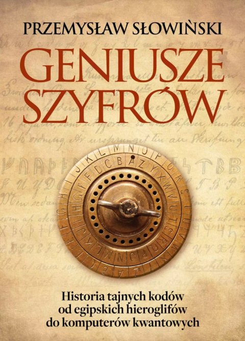 Geniusze szyfrów. Historia tajnych kodów od egipskich hieroglifów do komputerów kwantowych. Geniusze szyfrów. Historia tajnych kodów od egipskich hieroglifów do komputerów kwantowych.