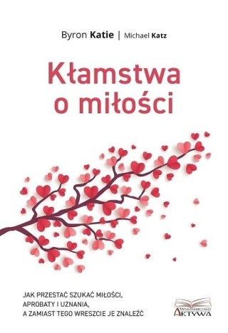Kłamstwa o miłości. Jak przestać szukać miłości...