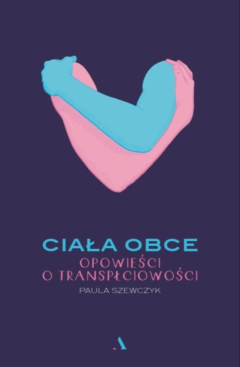 Ciała obce. Opowieści o transpłciowości Ciała obce. Opowieści o transpłciowości