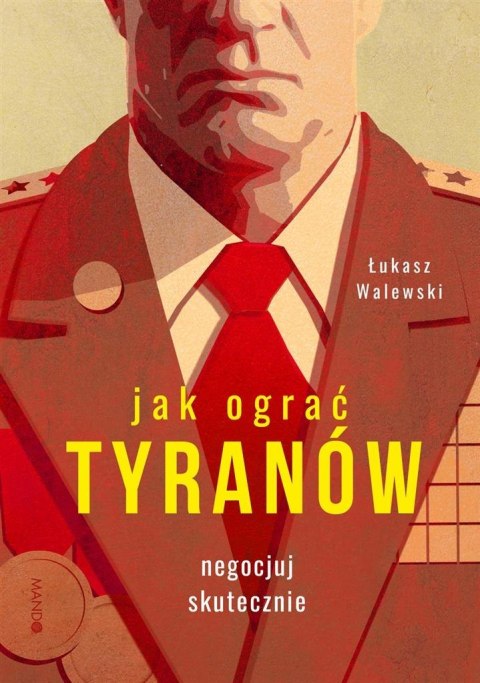 Jak ograć tyranów. Negocjuj skutecznie Jak ograć tyranów. Negocjuj skutecznie