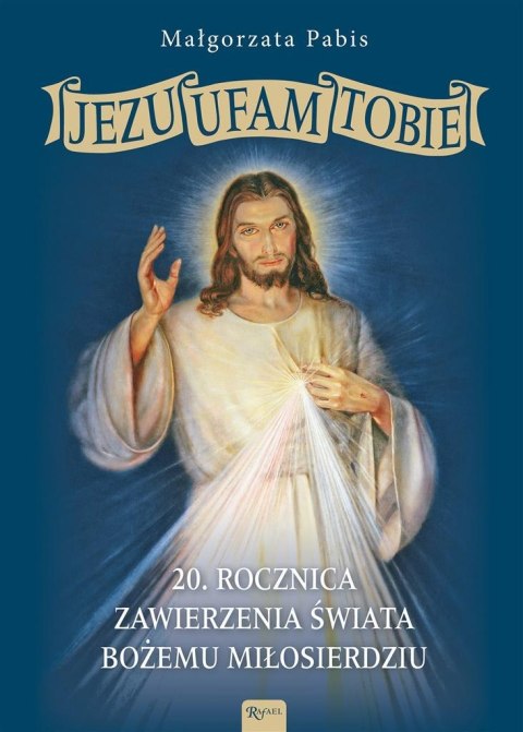 Jezu Ufam Tobie, 20 rocznica zawierzenia świata.. Jezu Ufam Tobie, 20 rocznica zawierzenia świata..