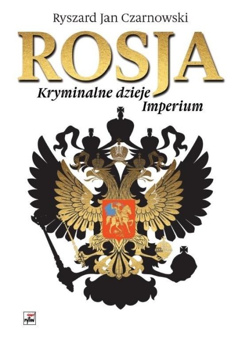 Rosja. Kryminalne dzieje Imperium Rosja. Kryminalne dzieje Imperium