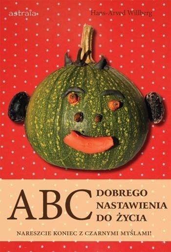 ABC dobrego nastawienia do życia ABC dobrego nastawienia do życia