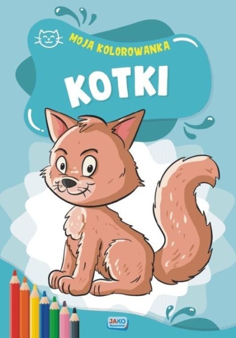 Moja kolorowanka. Kotki Moja kolorowanka. Kotki