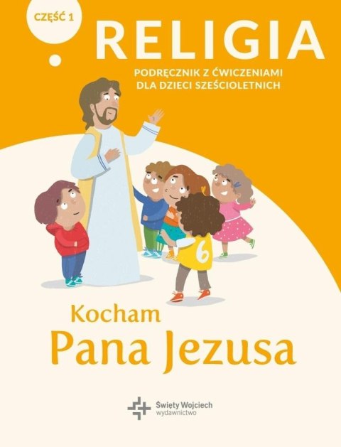 Katechizm 6-latek Kocham Pana Jezusa podr/ćw cz.1 Katechizm 6-latek Kocham Pana Jezusa podr/ćw cz.1