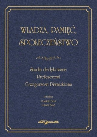 Władza, pamięć, społeczeństwo. Studia dedykowane..