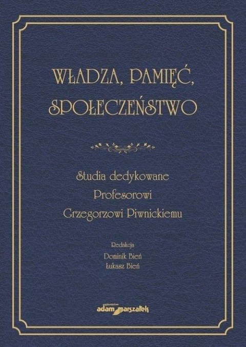 Władza, pamięć, społeczeństwo. Studia dedykowane..