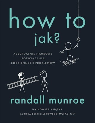 How To. Jak?. Absurdalnie naukowe rozwiązania...