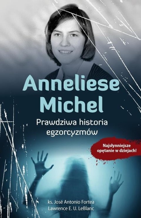 Anneliese Michel. Prawdziwa historia egzorcyzmów Anneliese Michel. Prawdziwa historia egzorcyzmów