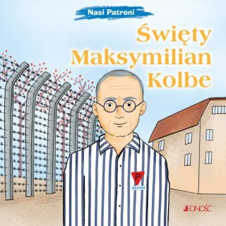 Nasi Patroni. Święty Maksymilian Kolbe