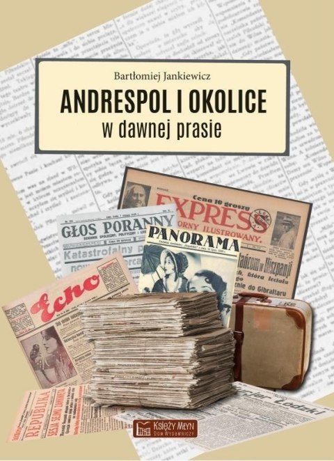 Andrespol i okolice w dawnej prasie Andrespol i okolice w dawnej prasie