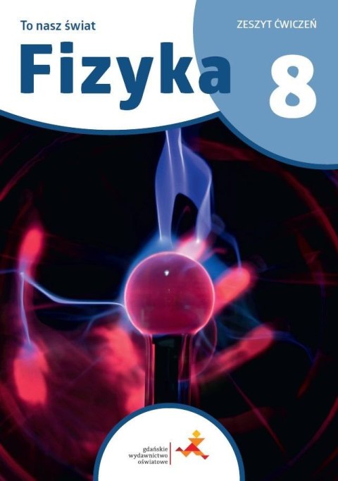 Fizyka SP 8 To nasz świat ćwiczenia Fizyka SP 8 To nasz świat ćwiczenia