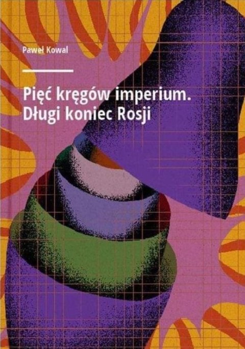 Pięć kręgów imperium. Długi koniec Rosji Pięć kręgów imperium. Długi koniec Rosji