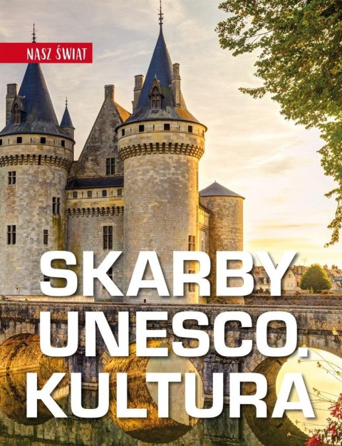 Nasz świat. Skarby UNESCO. Kultura Nasz świat. Skarby UNESCO. Kultura
