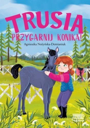 Trusia. Przygarnij konika!