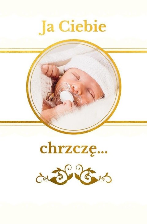 Ja Ciebie chrzczę. Pamiątka chrztu świętego Ja Ciebie chrzczę. Pamiątka chrztu świętego