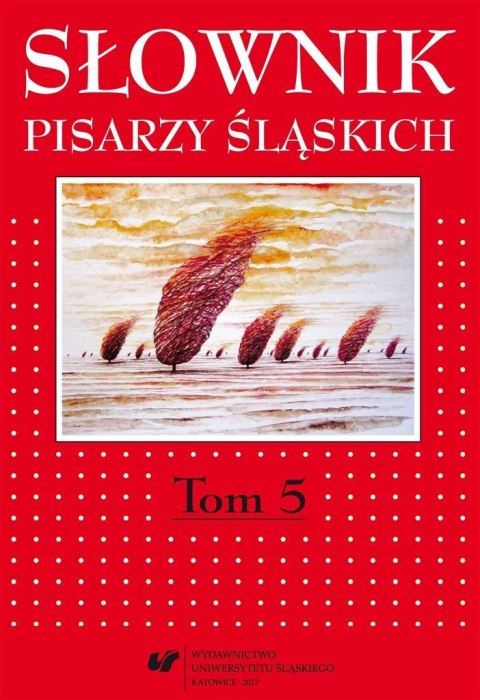 Słownik pisarzy śląskich T.5 Słownik pisarzy śląskich T.5