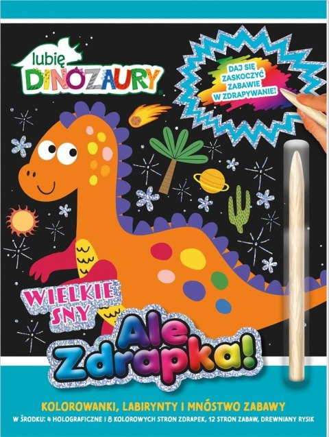 Lubię Dinozaury Ale zdrapka! Wielkie sny Lubię Dinozaury Ale zdrapka! Wielkie sny