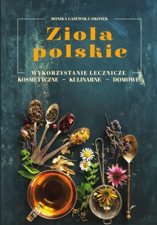 Zioła polskie. Wykorzystanie lecznicze, ...