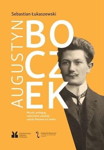 Augustyn Boczek. Muzyk, pedagog, reformator.. Augustyn Boczek. Muzyk, pedagog, reformator..