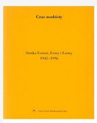 Czas osobisty. Sztuka Estonii, Litwy i Łotwy...