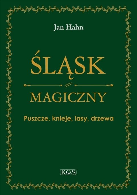 Śląsk magiczny. Puszcze, knieje, lasy, drzewa Śląsk magiczny. Puszcze, knieje, lasy, drzewa