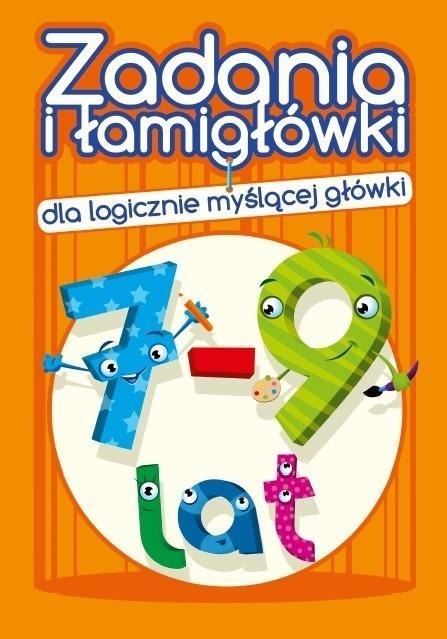 Zadania i łamigłówki dla logicznie... 7-9 lat Zadania i łamigłówki dla logicznie... 7-9 lat