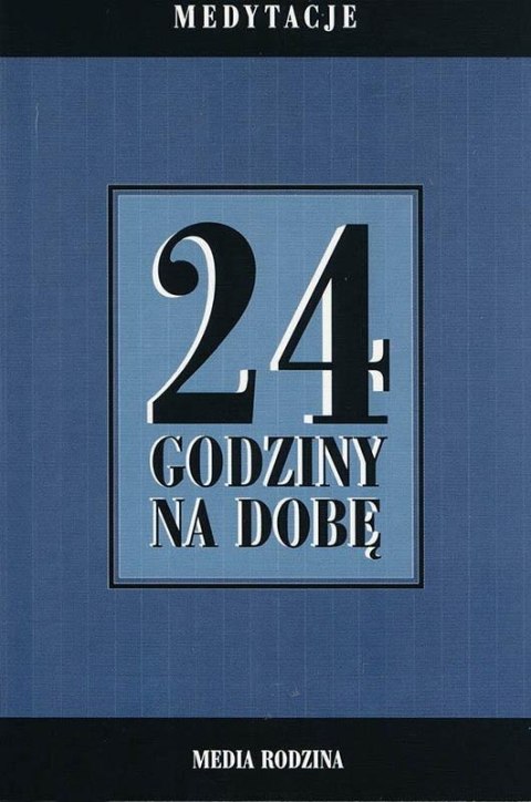 24 godziny na dobę. Zbiór 366 medytacji... 24 godziny na dobę. Zbiór 366 medytacji...