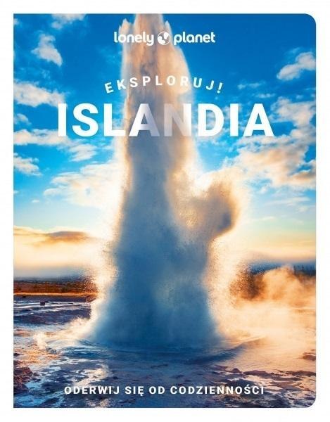 Lonely Planet. Islandia pełna wrażeń Lonely Planet. Islandia pełna wrażeń