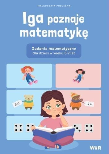 Iga poznaje matematykę. Zadania matematyczne... Iga poznaje matematykę. Zadania matematyczne...