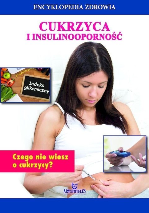 Encyklopedia zdrowia. Cukrzyca i insulinoodporność Encyklopedia zdrowia. Cukrzyca i insulinoodporność