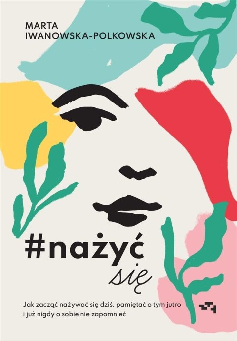 #nażyćsię. Jak zacząć nażywać się od dziś #nażyćsię. Jak zacząć nażywać się od dziś