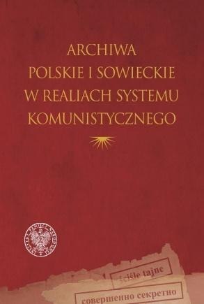 Archiwa polskie i sowieckie w realiach systemu.. Archiwa polskie i sowieckie w realiach systemu..