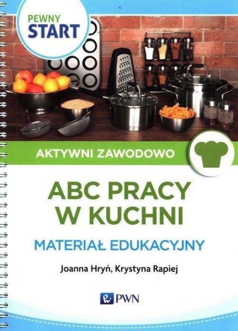 Pewny Start. Aktywni zawodowo. ABC pracy w kuchni Pewny Start. Aktywni zawodowo. ABC pracy w kuchni