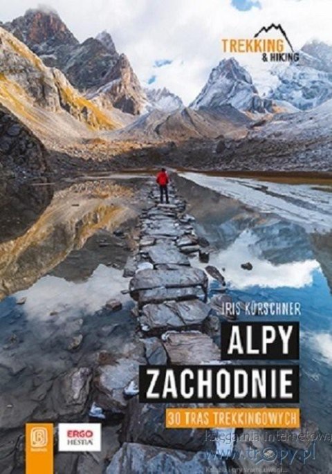 Alpy Zachodnie. 30 wielodniowych tras trekkingowyc Alpy Zachodnie. 30 wielodniowych tras trekkingowyc