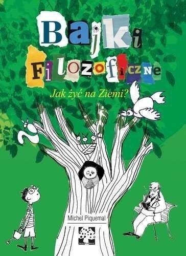 Bajki filozoficzne. Jak żyć na Ziemi? Bajki filozoficzne. Jak żyć na Ziemi?